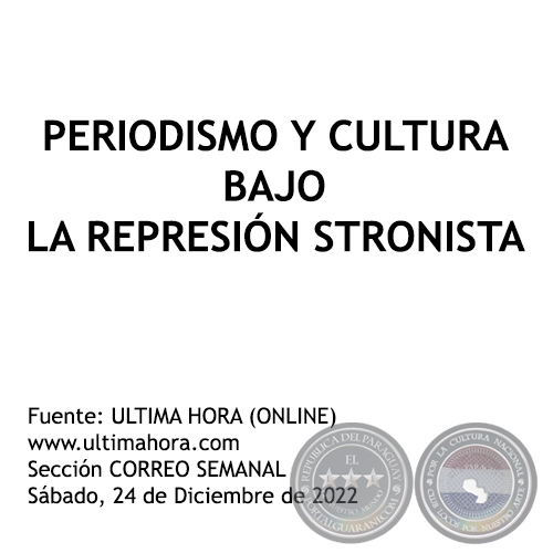 PERIODISMO Y CULTURA BAJO LA REPRESIN STRONISTA - Sbado, 24 de Diciembre de 2022